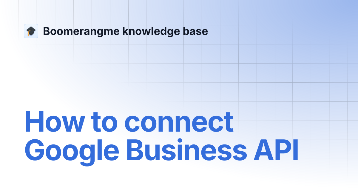 How to connect Google Business API | Boomerangme knowledge base